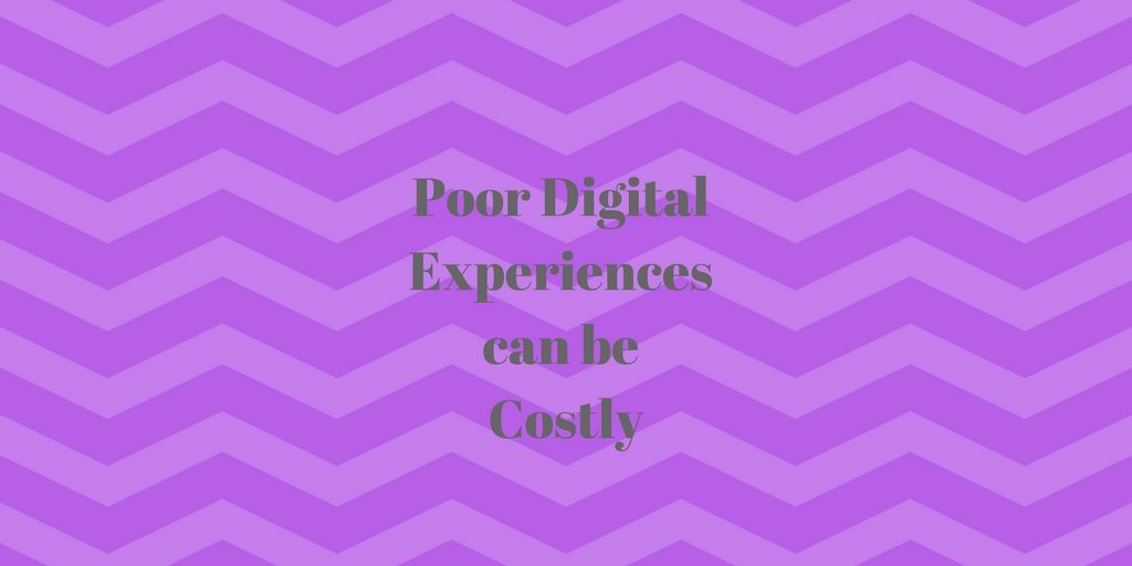 Poor Digital Experiences can be Costly