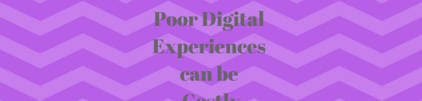Poor Digital Experiences can be Costly