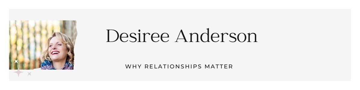 Desiree Anderson - Why Relationships Matter