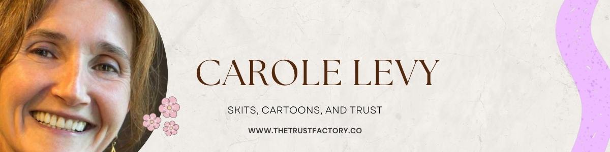 Carole Levy - Skits, Cartoons, and Trust