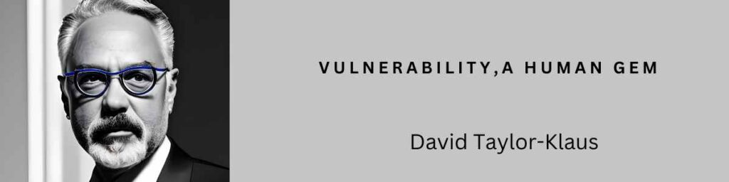 David Taylor-Klaus , “Vulnerability is a human gem. "