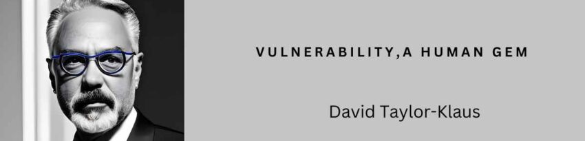 David Taylor-Klaus , “Vulnerability is a human gem. "