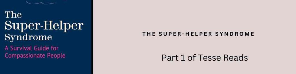 The Super-Helper Syndrome: A survival guide for compassionate people serves up a rich meal to underpin what healthy helping looks like.