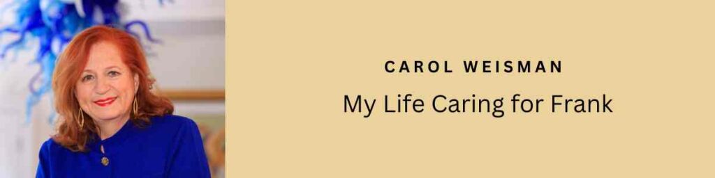 My Life Caring for Frank by Carol Weisman