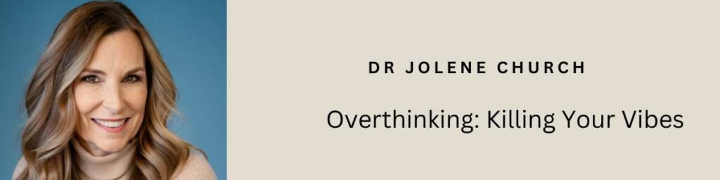 Overthinking Killing Your Vibes - Dr Jolene Church